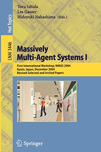 Massively Multi-Agent Systems I: First International Workshop, MMAS 2004, Kyoto, Japan, December 10-11, 2004, Revised Selected and Invited Papers (Lecture Notes in Computer Science, 3446, Band 3446)