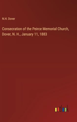 Consecration of the Peirce Memorial Church, Dover, N. H., January 11, 1883
