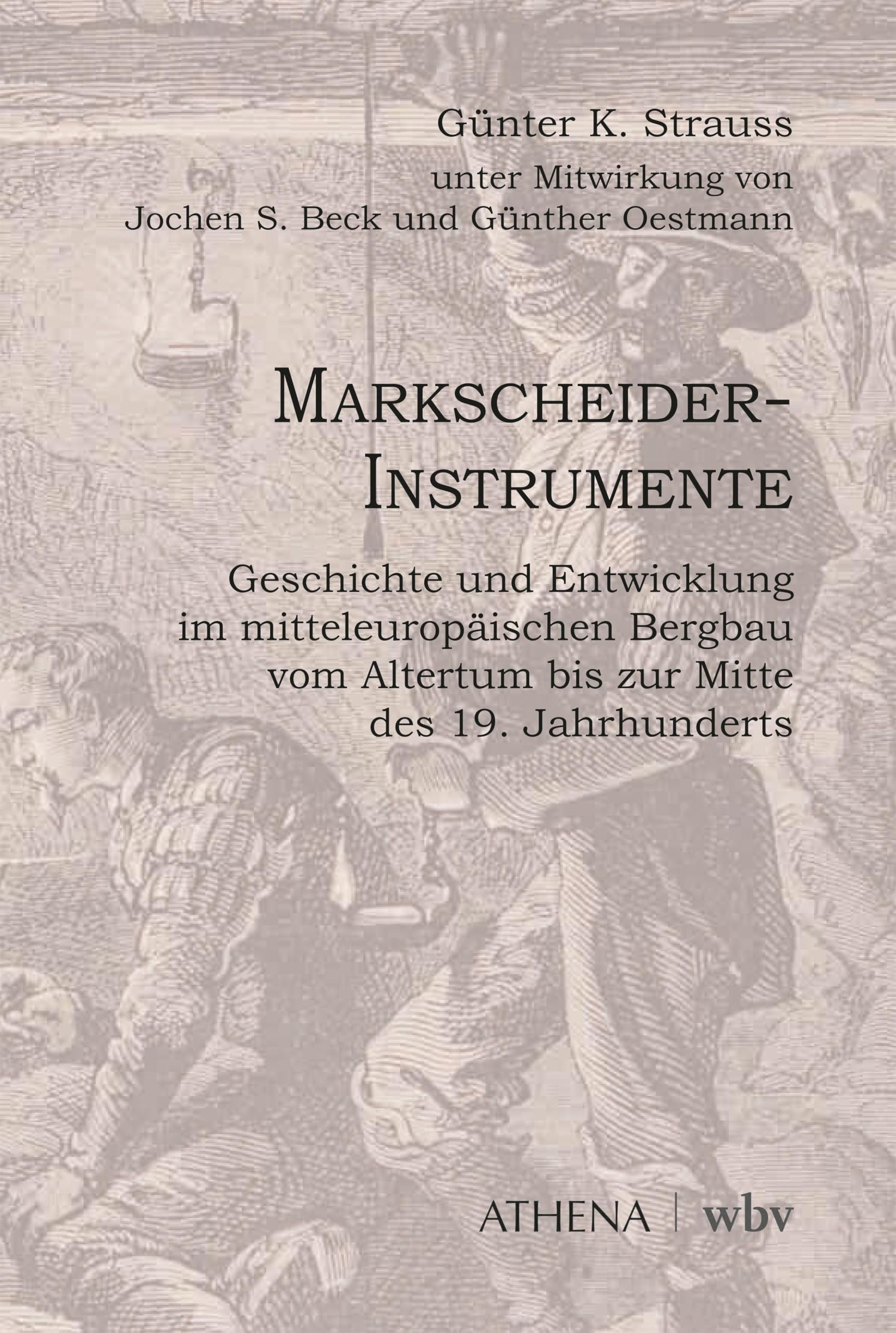 Markscheider-Instrumente: Geschichte und Entwicklung im mitteleuropäischen Bergbau vom Altertum bis zur Mitte des 19. Jahrhunderts (Beiträge zur Kulturwissenschaft)
