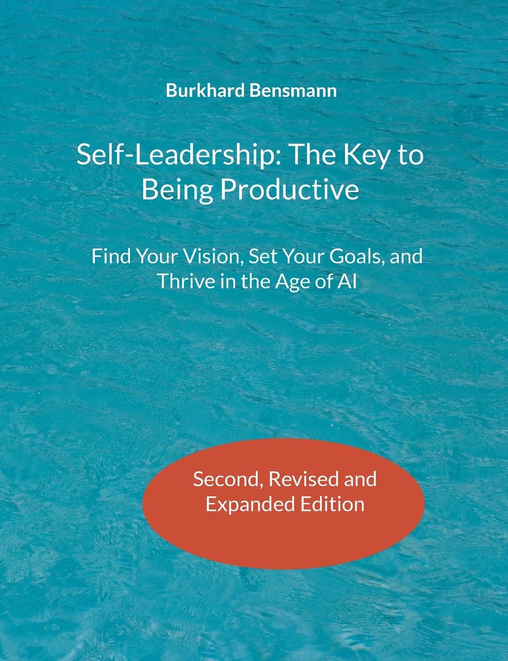 Self-Leadership: The Key to Being Productive: Find Your Vision, Set Your Goals, and Thrive in the Age of AI
