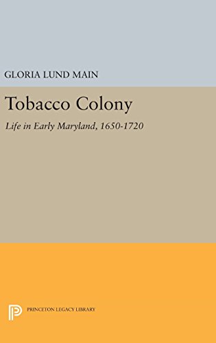 Tobacco Colony: Life in Early Maryland, 1650-1720 (Princeton Legacy Library)