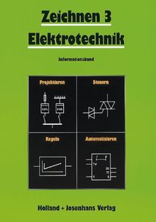 Zeichnen, Elektrotechnik, Informationsband: Projektieren - Steuern - Regeln - Automatisieren