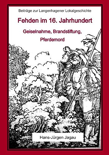 Fehden im 16. Jahrhundert: Geiselnahme, Brandstiftung, Pferdemord