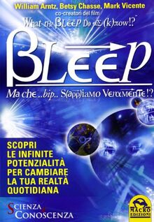 What the Bleep Do We Know!? Bleep. Ma che... bip... Sappiamo veramente!?