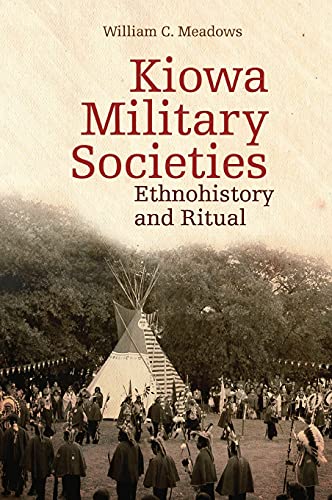 Kiowa Military Societies: Ethnohistory and Ritual (Civilization of the American Indian, Band 263)