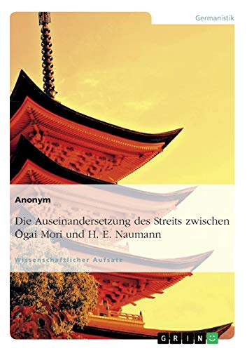 Zwei Sichten auf Japan. Der Streit zwischen Ogai Mori und H. E. Naumann