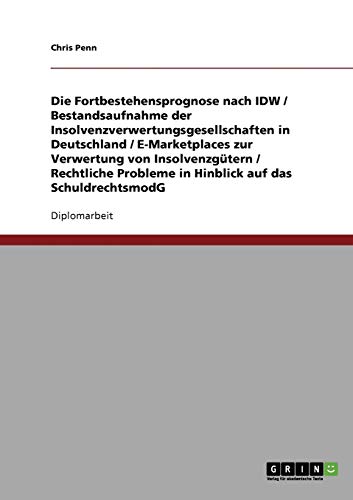 Unternehmens-Insolvenz: Fortbestehensprognose und Insolvenzverwertung. Chancen und rechtliche Probleme bei der Verwertung durch E-Marketplaces
