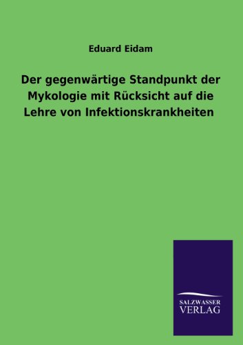 Der gegenwärtige Standpunkt der Mykologie mit Rücksicht auf die Lehre von Infektionskrankheiten