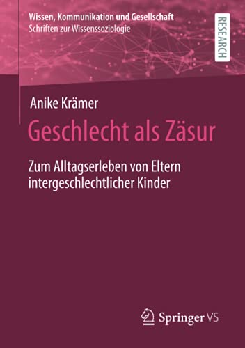 Geschlecht als Zäsur: Zum Alltagserleben von Eltern intergeschlechtlicher Kinder (Wissen, Kommunikation und Gesellschaft)