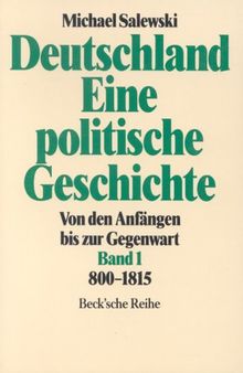 Deutschland, Eine politische Geschichte. Von den Anfängen bis zur Gegenwart. Bd. 1: 800-1815.