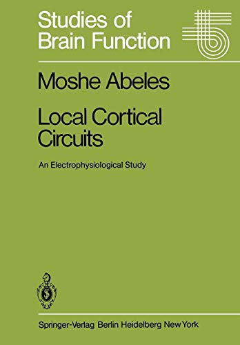 Local Cortical Circuits: An Electrophysiological Study (Studies of Brain Function, 6, Band 6)