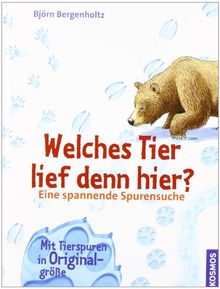 Welches Tier lief denn hier?: Eine spannende Spurensuche. Mit Tierspuren in Originalgröße