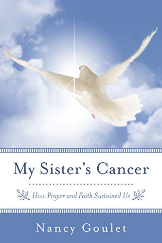 My Sister's Cancer: How Prayer And Faith Sustained Us