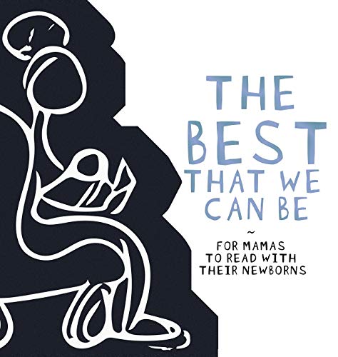 The Best That we Can be: For Mamas to Read With Their Newborns