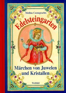 Edelsteingarten. Märchen von Juwelen und Kristallen