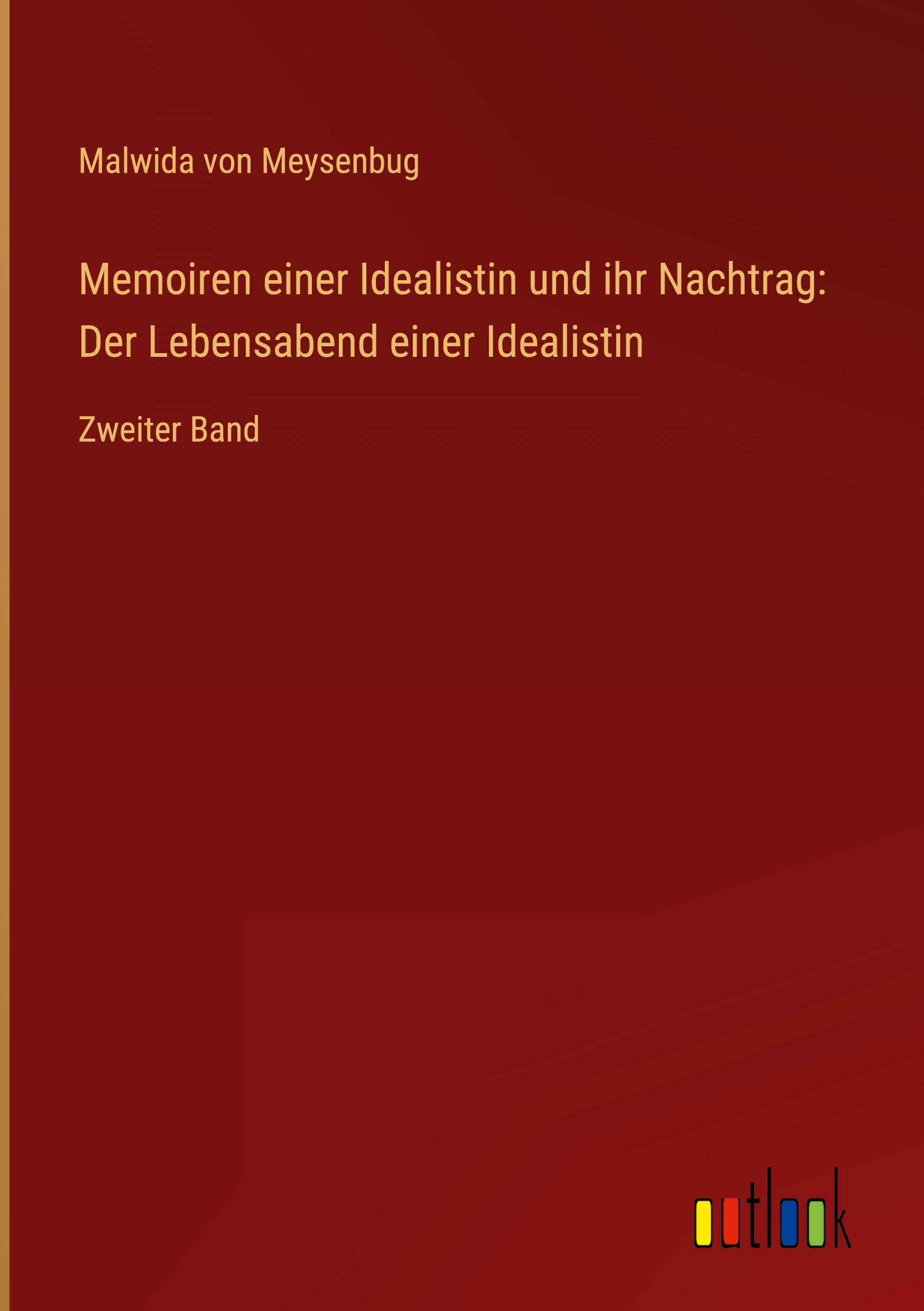 Memoiren einer Idealistin und ihr Nachtrag: Der Lebensabend einer Idealistin: Zweiter Band