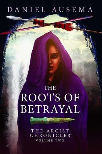 The Roots Of Betrayal (Arcist Chronicles, Band 2)