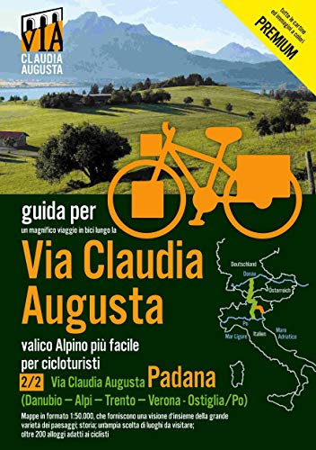ciclabilevia Claudia Augusta 2/2 Padana PREMIUM: Guida per un magnifico viaggo in bici (tranne le pagine di testo tutte le pagine a colori) (Ciclabile Via Claudia Augusta PREMIUM)
