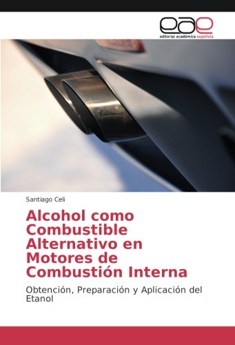 Alcohol como Combustible Alternativo en Motores de Combustión Interna: Obtención, Preparación y Aplicación del Etanol