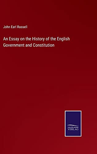 An Essay on the History of the English Government and Constitution