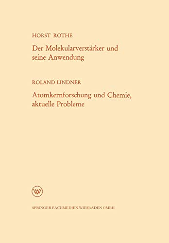 Der Molekularverstärker und seine Anwendung / Atomkernforschung und Chemie, aktuelle Probleme (Arbeitsgemeinschaft für Forschung des Landes ... des Landes Nordrhein-Westfalen, 85, Band 85)
