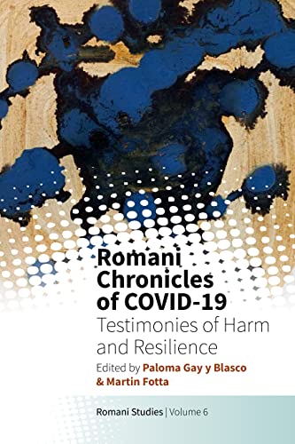 Romani Chronicles of Covid-19: Testimonies of Harm and Resilience (New Directions in Romani Studies, 6)