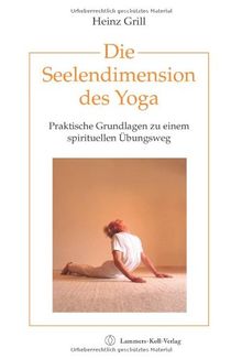 Die Seelendimension des Yoga. Praktische Grundlagen zu einem spirituellen Übungsweg