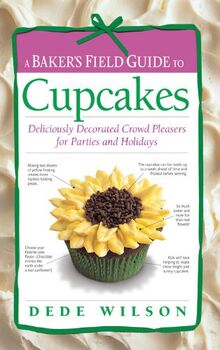 Baker's Field Guide to Cupcakes: Deliciously Decorated Crowd Pleasers for Parties and Holidays (Baker's FG)