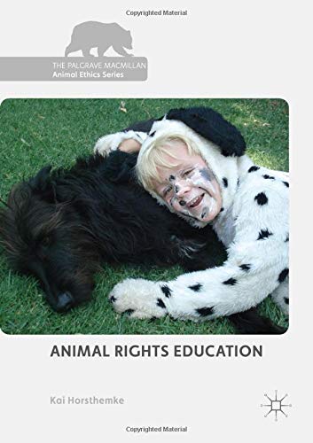 Animal Rights Education (The Palgrave Macmillan Animal Ethics Series)