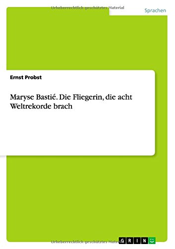 Maryse Bastié. Die Fliegerin, die acht Weltrekorde brach