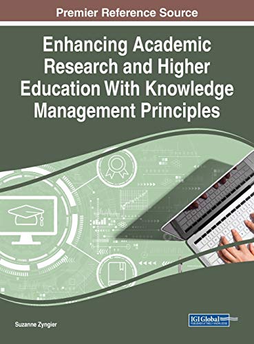 Enhancing Academic Research and Higher Education With Knowledge Management Principles (Advances in Knowledge Acquisition, Transfer, and Management)