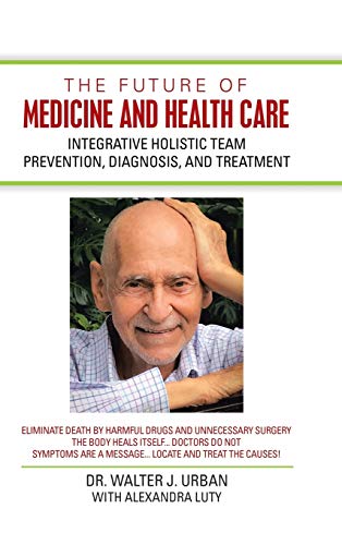 The Future of Medicine and Health Care: Integrative Holistic Team Prevention, Diagnosis, and Treatment