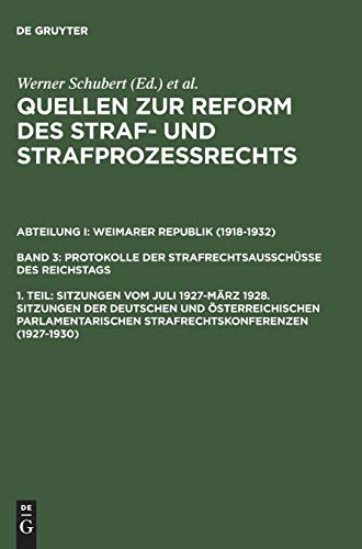Sitzungen vom Juli 1927–März 1928. Sitzungen der deutschen und österreichischen parlamentarischen Strafrechtskonferenzen (1927–1930) (Quellen zur ... der Strafrechtsausschüsse des Reichstags)