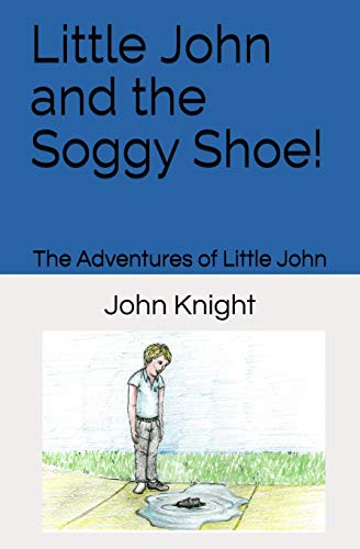 Little John and the Soggy Shoe! (The Adventures of Little John, Band 1)