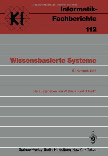 Wissensbasierte Systeme: GI-Kongreß, 1985: GI-Kongreß, München, 28./29. Oktober 1985 (Informatik-Fachberichte / Subreihe Künstliche Intelligenz)