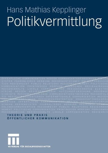Politikvermittlung (Theorie und Praxis öffentlicher Kommunikation) (German Edition)