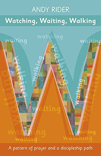 Waiting, Watching, Walking: A Pattern of Prayer and a Discipleship Path: A Prayer Pattern and a Discipleship Path