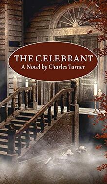 The Celebrant: A Novel by Charles Turner