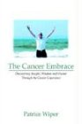 The Cancer Embrace: Discovering Insight, Wisdom and Humor Through the Cancer Experience
