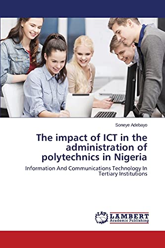 The impact of ICT in the administration of polytechnics in Nigeria: Information And Communications Technology In Tertiary Institutions