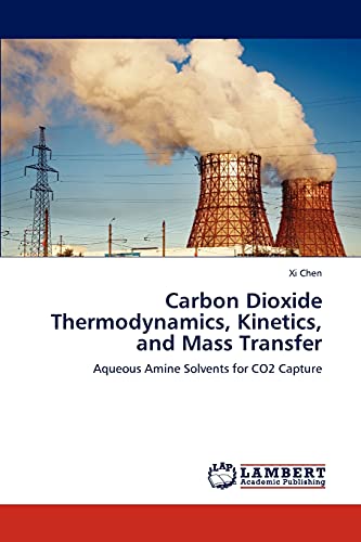 Carbon Dioxide Thermodynamics, Kinetics, and Mass Transfer: Aqueous Amine Solvents for CO2 Capture