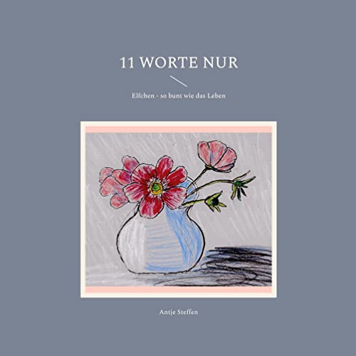 11 Worte nur: Elfchen - so bunt wie das Leben