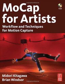 MoCap for Artists: Workflow and Techniques for Motion Capture