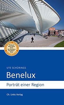 Benelux: Porträt einer Region (Diese Buchreihe wurde mit dem ITB-BuchAward ausgezeichnet)