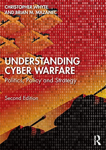 Christopher Whyte Understanding Cyber-Warfare, Politics, Policy And Strategy
