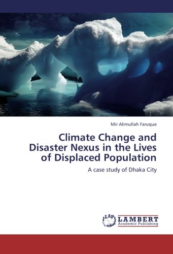 Climate Change and Disaster Nexus in the Lives of Displaced Population: A case study of Dhaka City