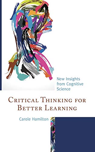 Critical Thinking for Better Learning: New Insights from Cognitive Science