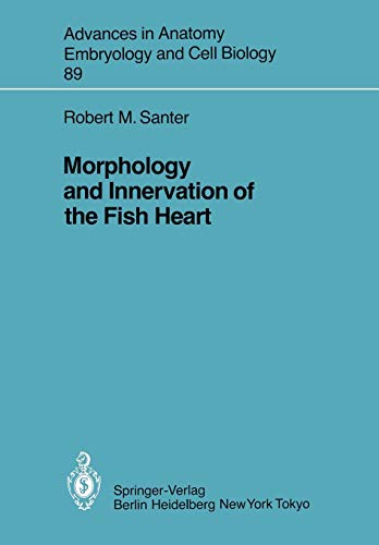 Morphology and Innervation of the Fish Heart (Advances in Anatomy, Embryology and Cell Biology, 89, Band 89)