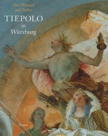 Der Himmel auf Erden, Tiepolo in Würzburg, in 2 Bdn., Bd.1, Tafelband