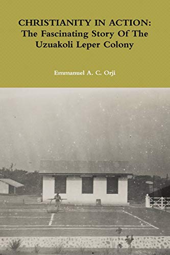CHRISTIANITY IN ACTION: The Fascinating Story Of The Uzuakoli Leper Colony